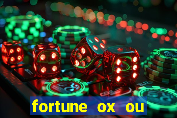 fortune ox ou fortune tiger